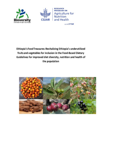 Ethiopia’s Food Treasures: Revitalizing Ethiopia’s underutilized fruits and vegetables for inclusion in the Food-Based Dietary Guidelines for improved diet diversity, nutrition and health of the population