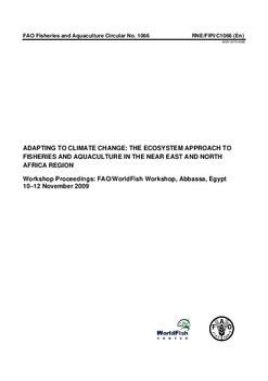 Adapting to climate change: the ecosystem approach to fisheries and aquaculture in the Near East and North Africa region: Workshop Proceedings: FAO/WorldFish workshop, Abbassa, Egypt. 10-12 Nov 2009