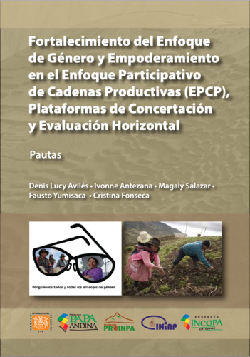 Fortalecimiento del enfoque de genero y empoderamiento en el enfoque participativo en cadenas productivas (EPCP), plataformas de concertacion y evaluacion horizontal: Guia de pautas