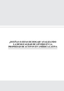 ¿Dueñas o jefas de hogar? analizando la desigualdad de género en la propiedad de activos en américa latina = ¿Female owners or household heads? Analyzing gender inequality in assets ownership in Latin America