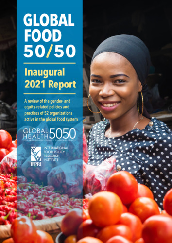 2021 global food 50/50 report: A review of the gender- and equity-related policies and practices of 52 organizations active in the global food system