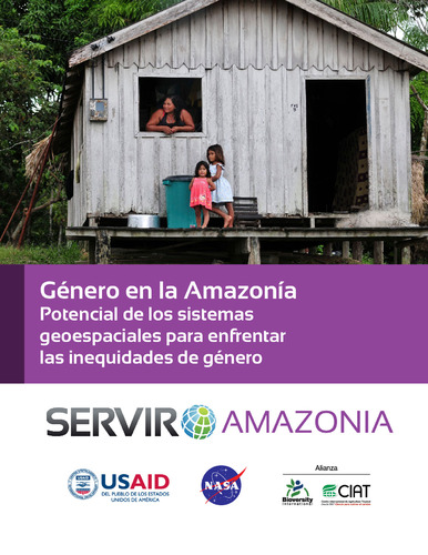 Género en la Amazonía potencial de los sistemas geoespaciales para enfrentar las inequidades de género: Un estudio en el marco del Programa SERVIR-Amazonia