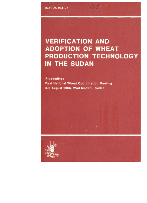 Verification and Adoption of Improved Wheat Production Technology in the Farmer's Field in Sudan: Proceedings of the First National Wheat Coordination Meeting 3-5 August 1986, Wad Medani, Sudan