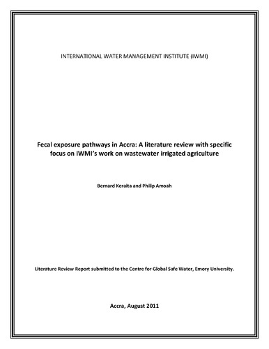 Fecal exposure pathways in Accra: a literature review with specific focus on IWMI?s work on wastewater irrigated agriculture. Report submitted to the Centre for Global Safe Water, Emory University, Atlanta, USA