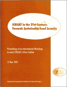 ICRISAT in the 21st Century: Towards Sustainable Food Security Proceedings of an international workshop to mark ICRISAT's Silver Jubilee