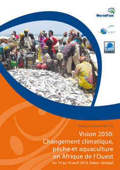 Vision 2050: changement climatique, pêche et aquaculture en Afrique de l’Ouest Du 14 au 16 avril 2010, Dakar, Sénégal