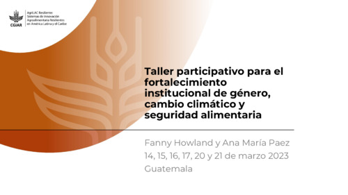 Taller participativo para el fortalecimiento institucional de género, cambio climático y seguridad alimentaria: Día 1