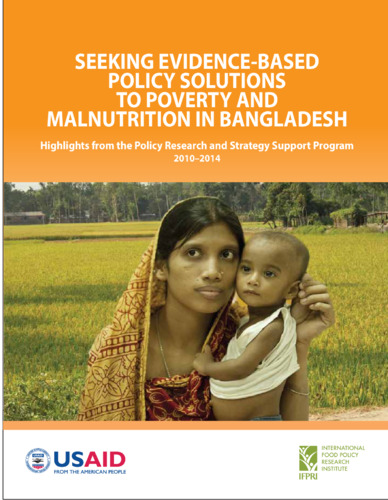 Seeking evidence-based policy solutions to poverty and malnutrition in Bangladesh: Highlights from the Policy Research and Strategy Support Program 2010-2014