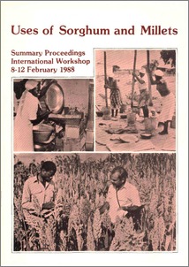 Uses of Sorghum and Millets Summary Proceedings of an International Workshop on Policy, Practice, and Potential Relating to Uses of Sorghum and Millets held at Bulawayo, Zimbabwe 8-12 February 1988