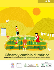 Género y Cambio Climátio: Por qué y cómo trabajar iniciativas de Agricultura Sostenibe Adaptada al Clima con enfoque de género