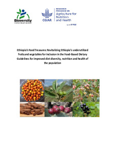 Ethiopia’s Food Treasures: Revitalizing Ethiopia’s underutilized fruits and vegetables for inclusion in the Food-Based Dietary Guidelines for improved diet diversity, nutrition and health of the population