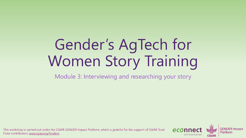 Gender's AgTech for  Women Story Training: Module 3 - Interviewing and researching your story