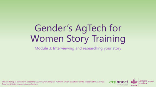 Gender's AgTech for Women Story Training: Module 3 - Interviewing and researching your story