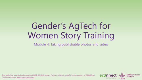 Gender's AgTech for  Women Story Training: Module 4 - Taking publishable photos and video