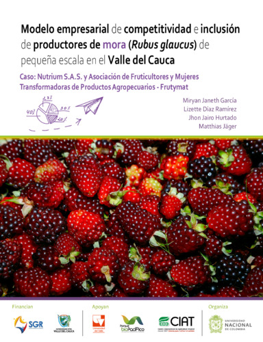 Modelo empresarial de competitividad e inclusión de productores de mora (Rubus glaucus) de pequeña escala en el Valle del Cauca: Caso Nutrium S.A.S. y Asociación de Fruticultores y Mujeres Transformadoras de Productos Agropecuarios - Frutymat