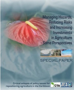 Managing hazards, reducing risks and increasing investments in agriculture – some perspectives: critical analysis of policy issues for repositioning agriculture in the Caribbean