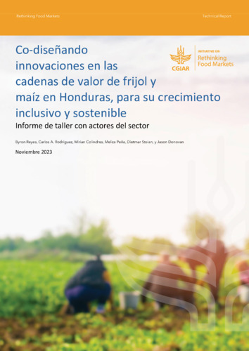 Co-diseñando innovaciones en las cadenas de valor de frijol y maíz en Honduras, para su crecimiento inclusivo y sostenible: Informe de taller con actores del sector