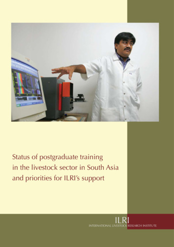 Status of postgraduate training in the livestock sector in South Asia and priorities for ILRI’s support