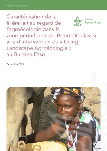 Characterizing the dairy value chain from an agroecological perspective in the peri-urban area of Bobo-Dioulasso, Burkina Faso's 'Agroecological Living Landscape' focus area / Caractérisation de la filière lait au regard de l’agroécologie dans la zone périurbaine de Bobo-Dioulasso, aire d’intervention du « Living Landscape Agroécologie » au Burkina Faso