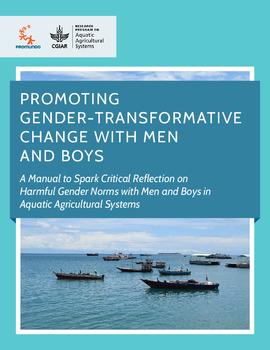 Promoting gender-transformative change with men and boys: A Manual to spark critical reflection on harmful gender norms with men and boys in Aquatic Agricultural Systems