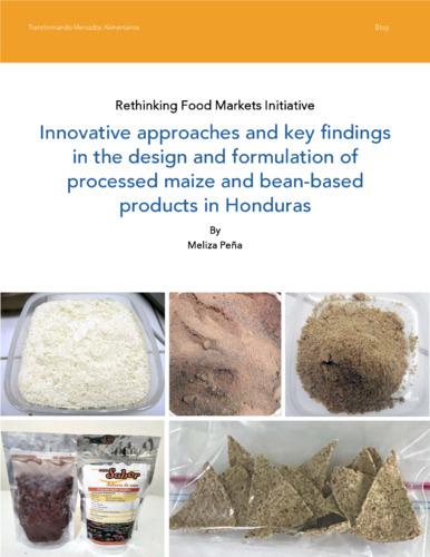 Rethinking Food Markets Initiative: Innovative approaches and key findings in the design and formulation of processed maize and bean-based products in Honduras