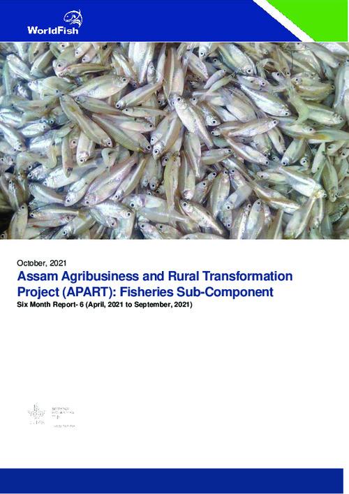 ARIASS_Assam Agribusiness and Rural Transformation Project (APART)_ Fisheries Sub-Component Six Month Report- 6 (April, 2021 to September, 2021)