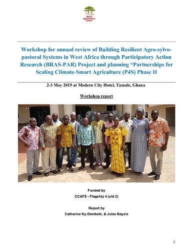 Workshop for annual review of Building Resilient Agro-sylvopastoral Systems in West Africa through Participatory Action Research (BRAS-PAR) Project and planning “Partnerships for Scaling Climate-Smart Agriculture (P4S) Phase II