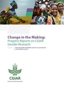 Change in the Making: Progress Reports on CGIAR Gender Research: Issue No. 1. Toward gender-equitable control over productive assets and resources