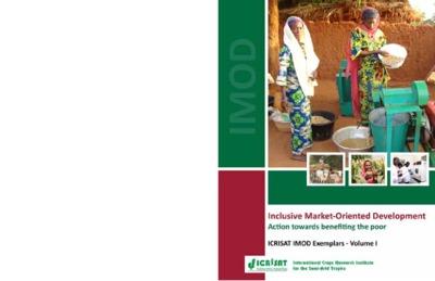 Inclusive Market-Oriented Development Action towards benefiting the poor, ICRISAT IMOD Exemplars - Volume I