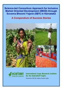 Science-led Consortium Approach for Inclusive Market Oriented Development (IMOD) through Suvarna Bhoomi Yojane (SBY) in Karnataka: A Compendium of Success Stories