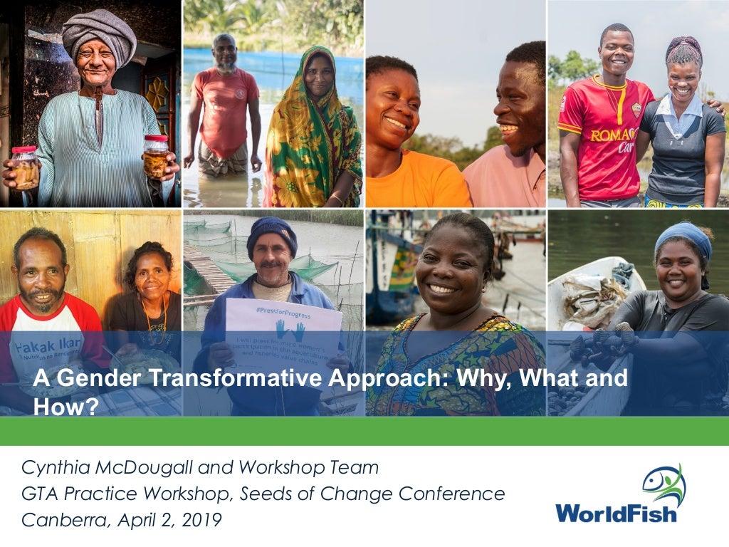 A Gender Transformative Approach: Why what and how?