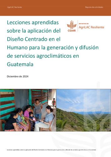 Lecciones aprendidas sobre la aplicación del diseño centrado en el humano para la generación y difusión de servicios agroclimáticos en Guatemala