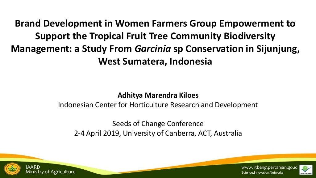 Brand development in women farmers group empowerment to support the tropical fruit tree community biodiversity management: A study from Garcinia sp conservation in Sijunjung, West Sumatra, Indonesia