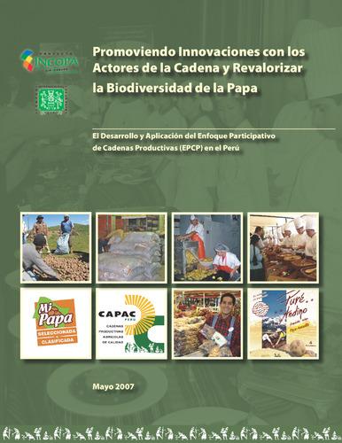 Promoviendo Innovaciones con los Actores de la Cadena y Revalorizar la Biodiversidad de la Papa. El Desarrollo y Aplicación del Enfoque Participativo de Cadenas Productivas (EPCP) en el Perú