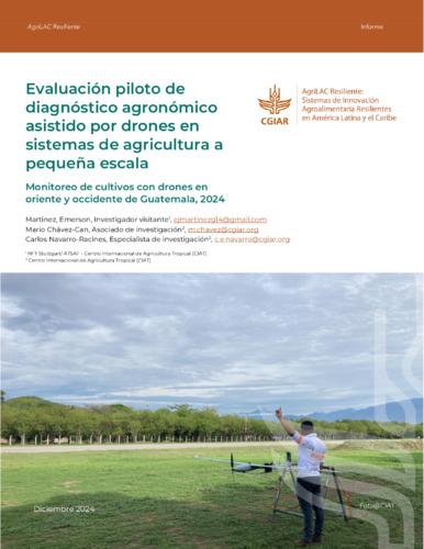 Evaluación piloto de diagnóstico agronómico asistido por drones en sistemas de agricultura a pequeña escala: Monitoreo de cultivos con drones en oriente y occidente de Guatemala, 2024