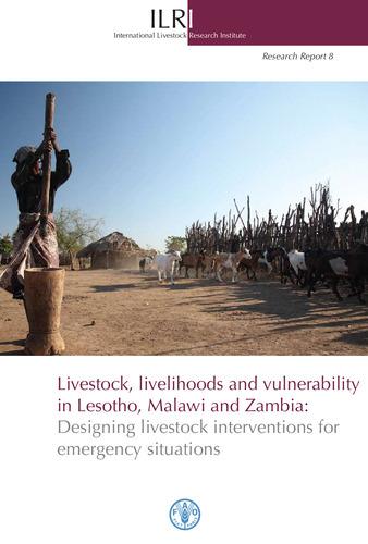 Livestock, livelihoods and vulnerability in Lesotho, Malawi and Zambia: designing livestock interventions for emergency situations