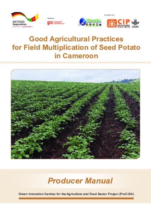 Good Agricultural Practices for Field Multiplication of Seed Potato in Cameroon: Producer manual