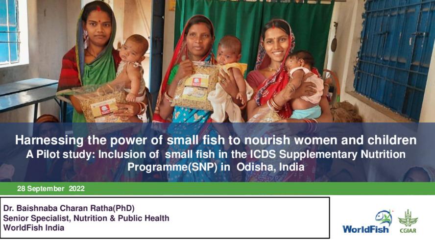 Harnessing the power of small fish to nourish women and children. A Pilot study: Inclusion of small fish in the ICDS Supplementary Nutrition Programme(SNP) in Odisha, India