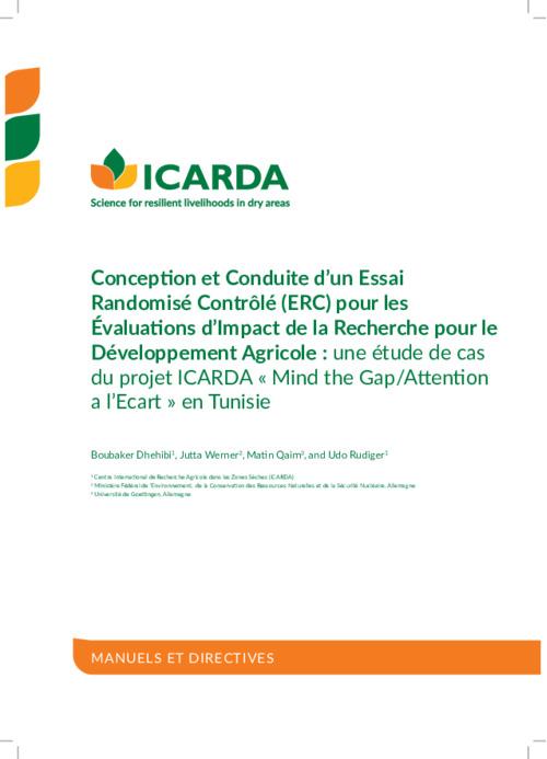 Conception et Conduite d’un Essai Randomisé Contrôlé (ERC) pour les Évaluations d’Impact de la Recherche pour le Développement Agricole : une étude de cas du projet ICARDA « Mind the Gap/Attention a l’Ecart » en Tunisie