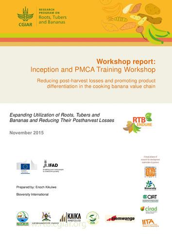 Workshop report: Inception and PCMA training workshop. Reducing post-harvest losses and promoting product differentiation in the cooking banana value chain.