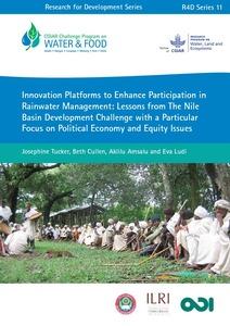 Innovation Platforms to Enhance Participation in Rainwater Management: Lessons from The Nile Basin Development Challenge with a Particular Focus on Political Economy and Equity Issues