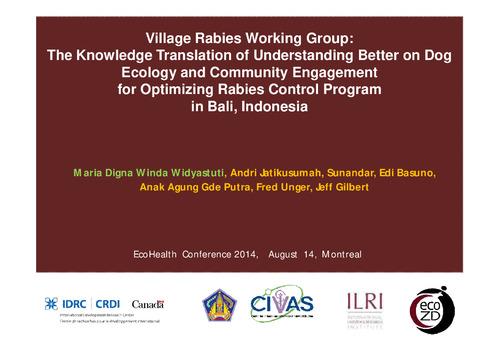 Village rabies working group: The knowledge translation of understanding better on dog ecology and community engagement for optimizing rabies control program in Bali, Indonesia