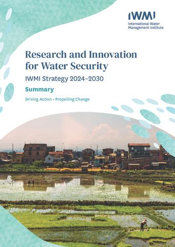 Research and innovation for water security: IWMI strategy 2024–2030. Summary