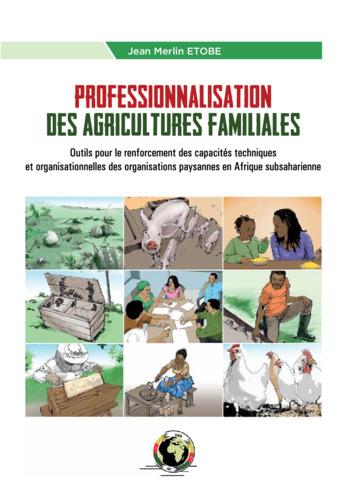 Professionnalisation des agricultures familiales : Outils pour le renforcement des capacités techniques et organisationnelles des organisations paysannes en Afrique subsaharienne