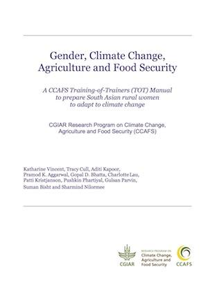 Gender, climate change, agriculture, and food security: a CCAFS training-of-trainers (TOT) manual to prepare South Asian rural women to adapt to climate change