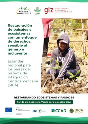 Estándar regional para la implementación de proyectos de restauración de paisajes y ecosistemas con un enfoque de derechos, sensible al género e incluyente para los países del SICA