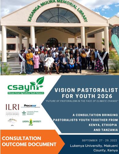 Vision Pastoralist for Youth 2026 - Future of pastoralism in the face of climate change: Consultation outcome document, Kenya, 27-29 September 2022