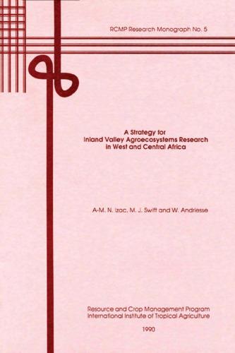 A strategy for inland valley agroecosystems research in West and Central Africa: RCMP Research monograph, No. 5