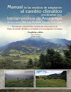 Manual de las medidas de adaptación al cambio climático practicadas por los campesinos de Asocampo de la cuenca Río Las Piedras, Cauca, Colombia