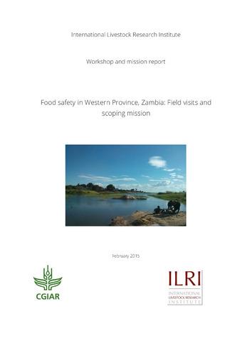 Food safety in Western Province, Zambia: Field visits and scoping mission
